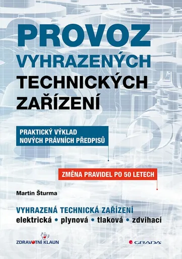Provoz vyhrazených technických zařízení - Praktický výklad nových právních předpisů - Martin Šturma