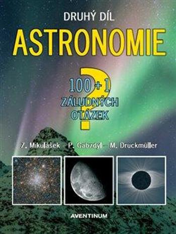 Astronomie - druhý díl - 100+1 záludných otázek - Miloslav Druckmüller, Pavel Gabzdyl, Zdeněk Mikulášek