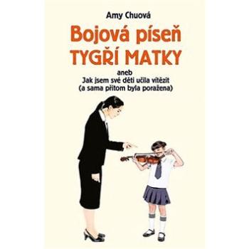 Bojová píseň tygří matky: Aneb Jak jsem učila své děti vítězit (a sama přitom byla poražena) (978-80-87950-31-9)