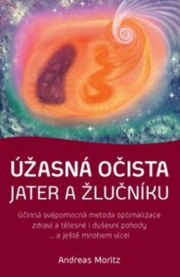 Úžasná očista jater a žlučníku - Andreas Moritz