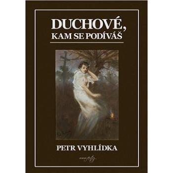 Duchové, kam se podíváš (999-00-017-5357-3)