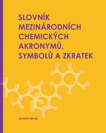 Slovník mezinárodních chemických akronymů, symbolů a zkratek - Jaromír Mindl