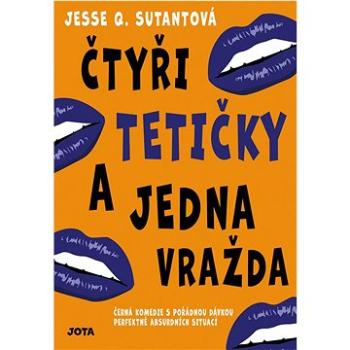 Čtyři tetičky a jedna vražda: Černá komedie s pořádnou dávkou perfektně absurdních situací (978-80-7565-386-4)