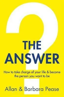 The Answer : How to take charge of your life & become the person you want to be - Allan Pease, Barbara Peaseová