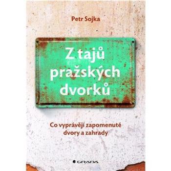 Z tajů pražských dvorků (978-80-271-3646-9)