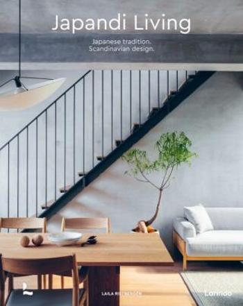 Japandi Living: Japanese Tradition. Scandinavian Design - Laila Rietbergen, Marlous Snijder