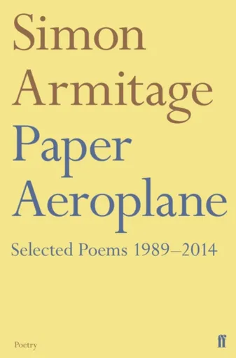 Paper Aeroplane: Selected Poems 1989â€“2014 - Armitage Simon