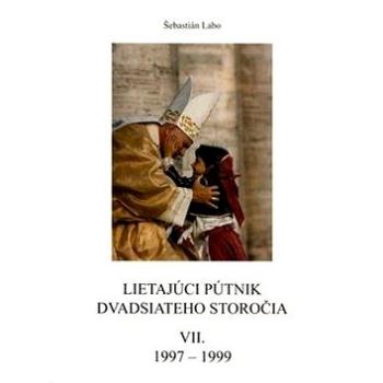 Lietajúci pútnik dvadsiateho storočia: VII. 1997 - 1999 (80-7165-491-4)