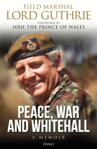 Peace, War and Whitehall - Lord Charles Guthrie
