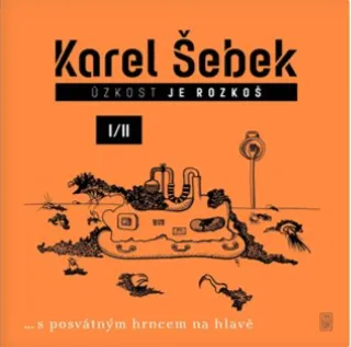 Úzkost je rozkoš I/II - Karel Šebek