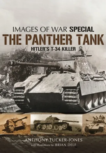 Panther Tank: Hitler's T-34 Killer - Anthony Tucker-Jones