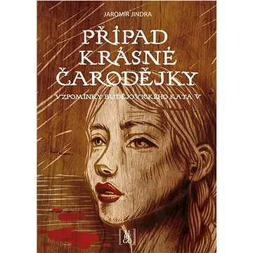 Případ krásné čarodějky: Vzpomínky budějovického kata V (978-80-88437-03-1)