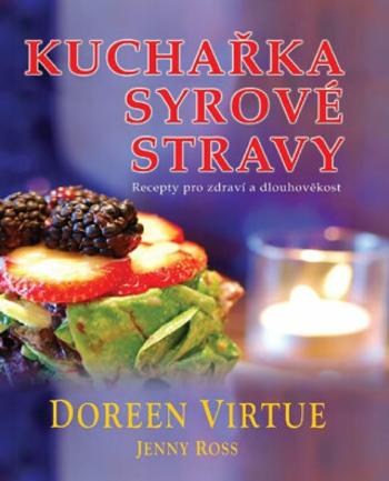 Kuchařka syrové stravy - Doreen Virtue, Ross Jenny