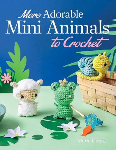 More Adorable Mini Animals to Crochet - Marie Clesse