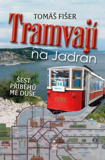 Tramvají na Jadran - Šest příběhů mé duše - Fišer Tomáš