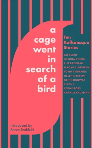 A Cage Went in Search of a Bird - Li Yiyun, Helen Oyeyemi, Charlie Kaufman, Tommy Orange, Smith Ali, Naomi Aldermanová, Leone Ross, Keith Ridgway, Eli
