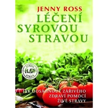 Léčení syrovou stravou: Jak dosáhnout zářivého zdraví pomocí živé stravy (978-80-7336-794-7)