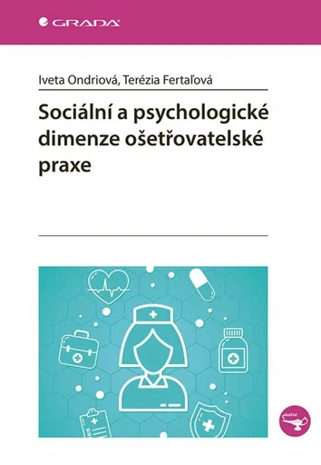 Sociální a psychologické dimenze ošetřovatelské praxe - Fertaľová Terézia, Iveta Ondriová
