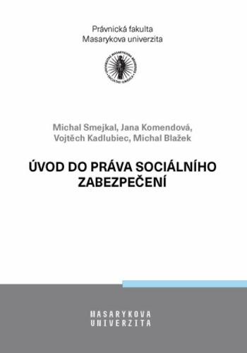 Úvod do práva sociálního zabezpečení - Jana Komendová, Michal Blažek, Michal Smejkal, Vojtěch Kadlubiec