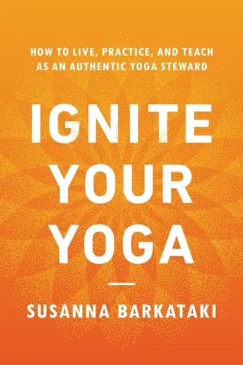 Ignite Your Yoga - Barkataki Susanna