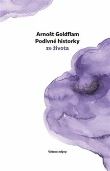 Podivné historky ze života - Arnošt Goldflam, Petra Štětinová Goldflamová
