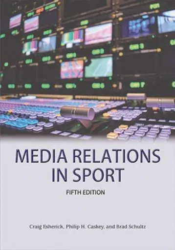 Media Relations in Sport 5th Edition - Brad Schulz, Philip H Caskey, Craig Esherick