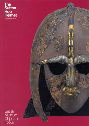 The Sutton Hoo Helmet - Sonja Marzinzik
