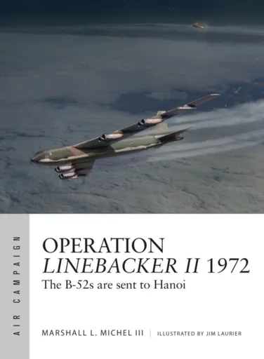 Operation Linebacker II 1972 - Marshall Michel III