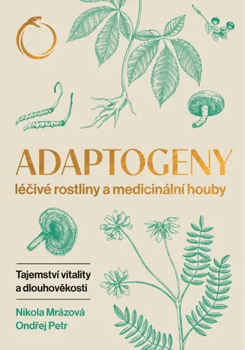 Adaptogeny - Léčivé rostliny a medicinální houby - Nikola Mrázová, Ondřej Petr