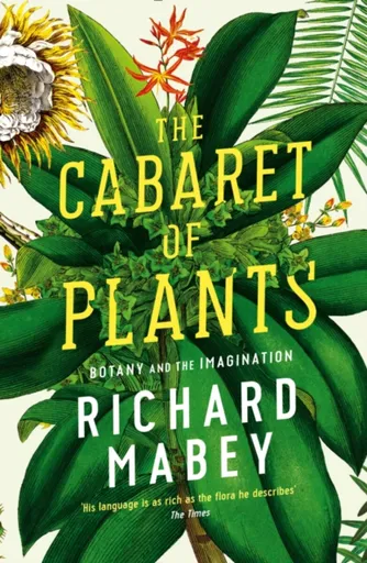 The Cabaret of Plants - Richard Mabey