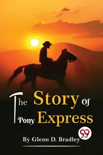 The Story of the Pony Express - Glenn D. Bradley