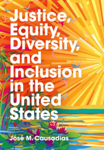 Justice, Equity, Diversity, and Inclusion in the United States - Jose M.  Causadias