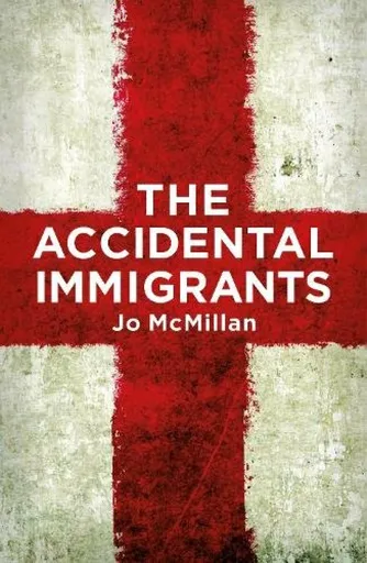 The Accidental Immigrants - Jo McMillan