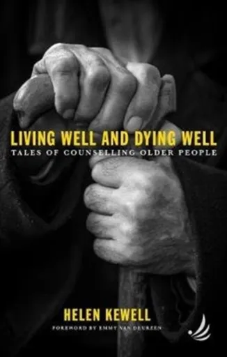 Living Well and Dying Well - Helen Kewell