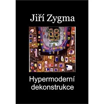 Hypermoderní dekonstrukce (999-00-017-5924-7)