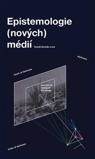 Epistemologie (nových) médií - Tomáš Dvořák