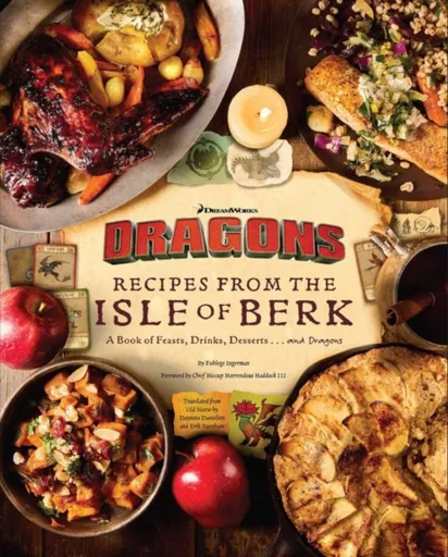 DreamWorks Dragons: Recipes from the Isle of Berk [Official Cookbook] - Daytona Danielsen, Erik Burnham