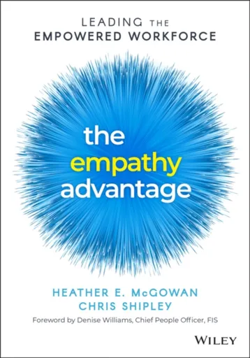 The Empathy Advantage - Chris Shipley, Heather E. McGowan