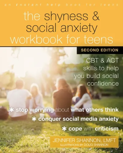The Shyness and Social Anxiety Workbook for Teens, Second Edition - Doug Shannon, Jennifer Shannon