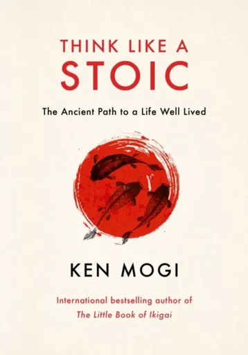 Think Like a Stoic - Ken Mogi