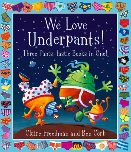We Love Underpants! Three Pants-tastic Books in One! - Claire Freedman