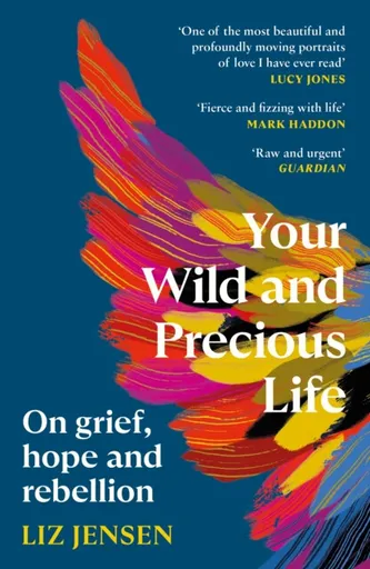 Your Wild and Precious Life - Liz Jensen