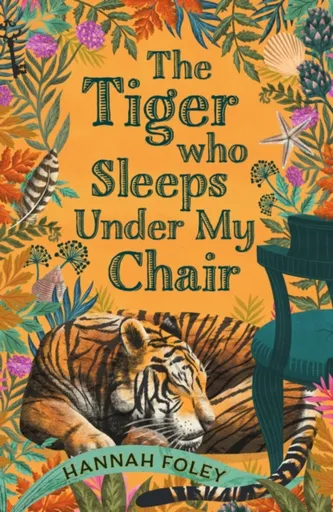 The Tiger Who Sleeps Under My Chair - Hannah Foley