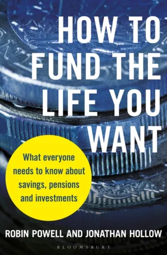 How to Fund the Life You Want - Jonathan Hollow, Robin Powell