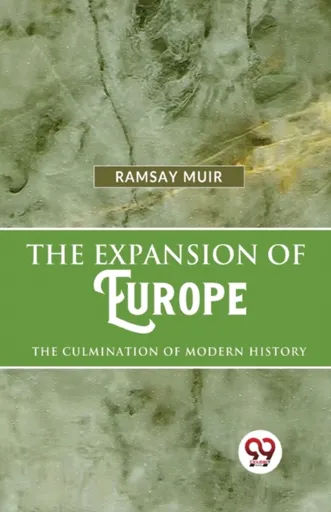The Expansion of Europe the Culmination of Modern History - Ramsay Muir