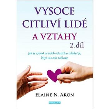 Vysoce citliví lidé a vztahy 2.díl: Jak se vyznat ve svých vztazích a zvládat je, když vás svět zahl (978-80-7651-131-6)