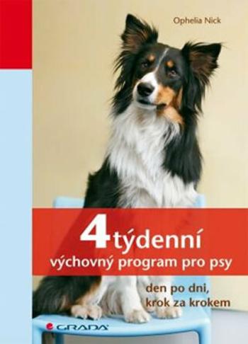 4týdenní výchovný program pro psy - den po dni, krok za krokem - Ophelia Nick