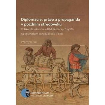 Diplomacie, právo a propaganda v pozdním středověku: Polsko-litevská unie a Řád německých rytířů na  (978-80-210-8870-2)