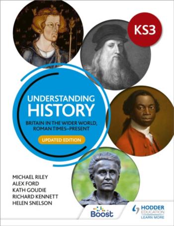 Understanding History: Key Stage 3: Britain in the wider world, Roman times–present: Updated Edition - Alex Ford, Richard Kennett, Michael Riley, Kath