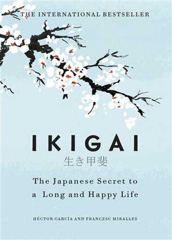 Ikigai: The Japanese secret to a long and happy life - Francesc Miralles, Héctor García